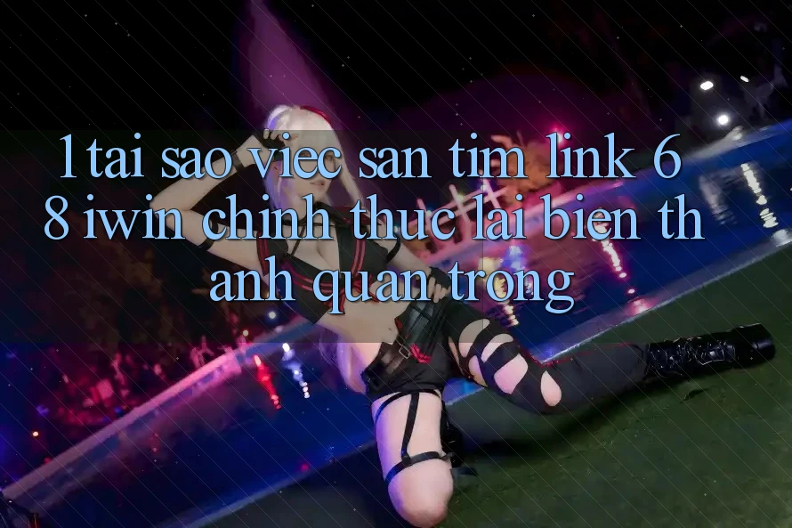 1. Tại sao việc săn tìm Link 68 iwin chính thức lại biến thành quan trọng?