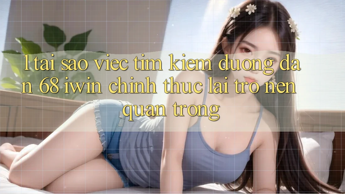 1. Tại sao việc tìm kiếm Đường dẫn 68 iwin chính thức lại trở nên quan trọng? 1. Tại sao việc tìm kiếm Đường dẫn 68 iwin chính thức lại trở nên quan trọng?