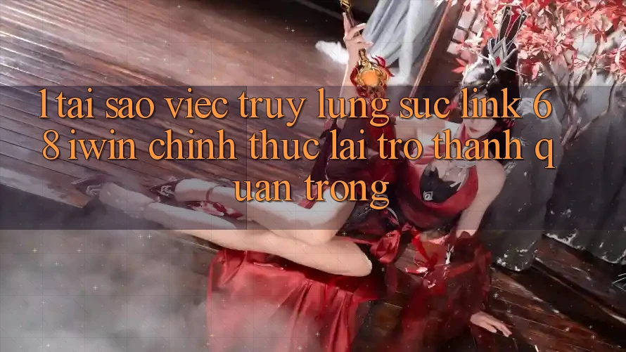 1. Tại sao việc truy lùng sục Link 68 iwin chính thức lại trở thành quan trọng?