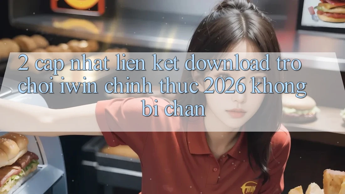 2. Cập Nhật Liên kết Download Trò chơi iwin Chính Thức 2026 Không Bị Chặn 2. Cập Nhật Liên kết Download Trò chơi iwin Chính Thức 2026 Không Bị Chặn