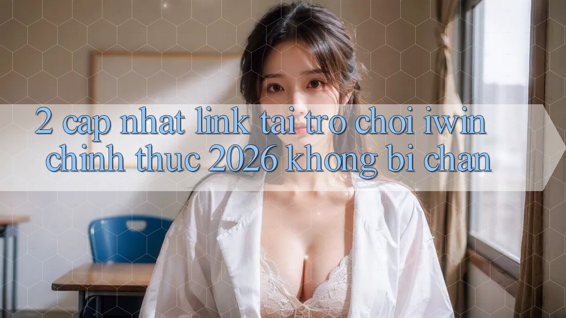 2. Cập Nhật Link Tải Trò chơi iwin Chính Thức 2026 Không Bị Chặn