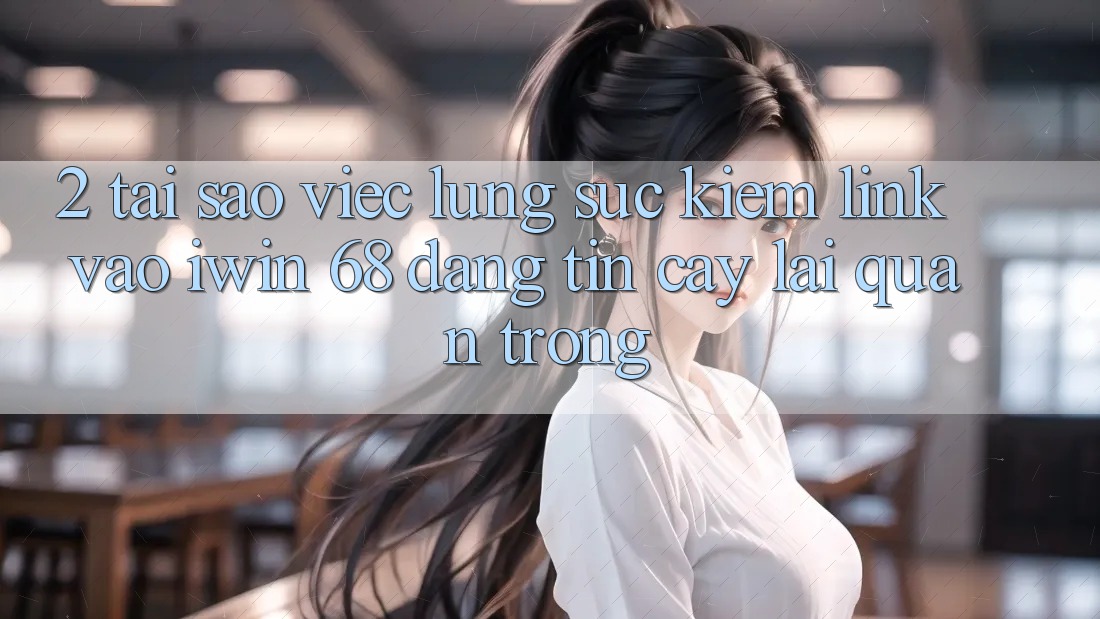 2. Tại Sao Việc Lùng sục Kiếm Link Vào iwin 68 Đáng tin cậy Lại Quan Trọng?