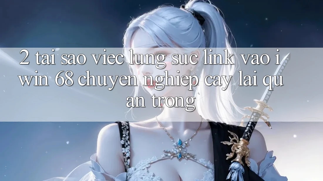 2. Tại Sao Việc Lùng sục Link Vào iwin 68 Chuyên nghiệp cậy Lại Quan Trọng?