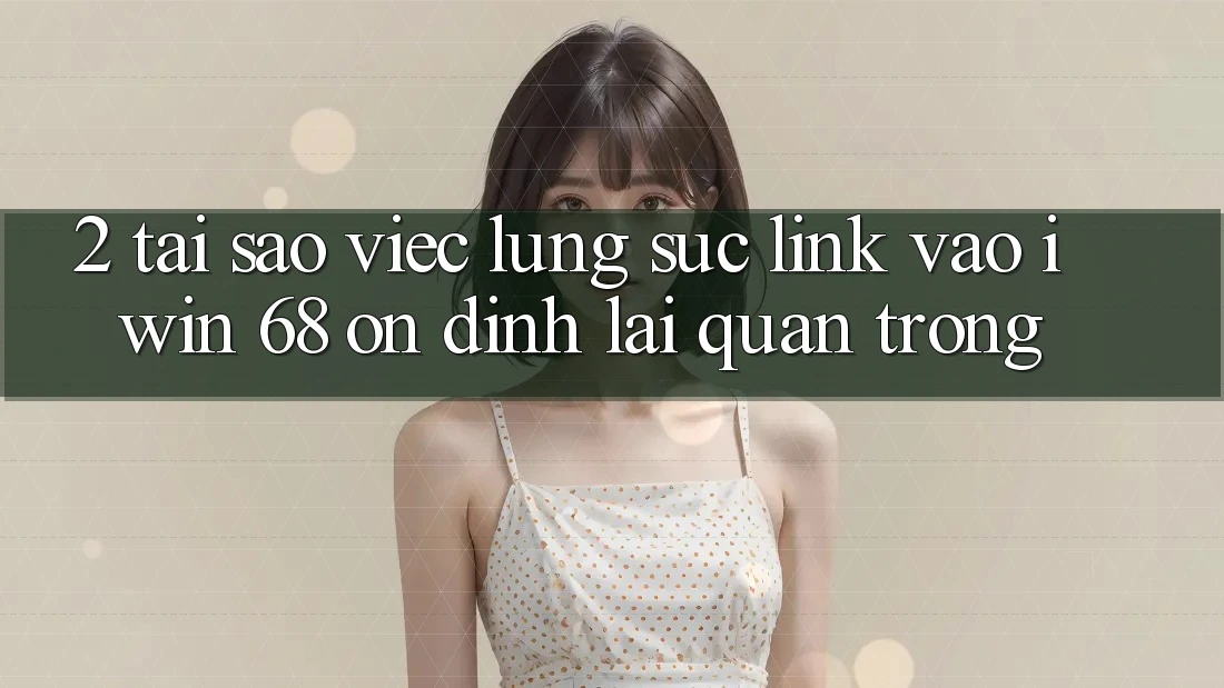 2. Tại Sao Việc Lùng sục Link Vào iwin 68 Ổn định Lại Quan Trọng? 2. Tại Sao Việc Lùng sục Link Vào iwin 68 Ổn định Lại Quan Trọng?