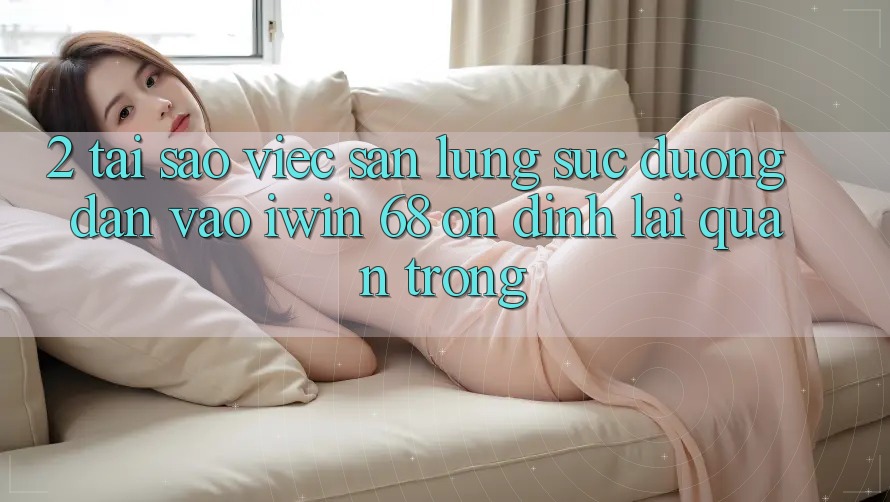 2. Tại Sao Việc Săn lùng sục Đường dẫn Vào iwin 68 Ổn định Lại Quan Trọng? 2. Tại Sao Việc Săn lùng sục Đường dẫn Vào iwin 68 Ổn định Lại Quan Trọng?