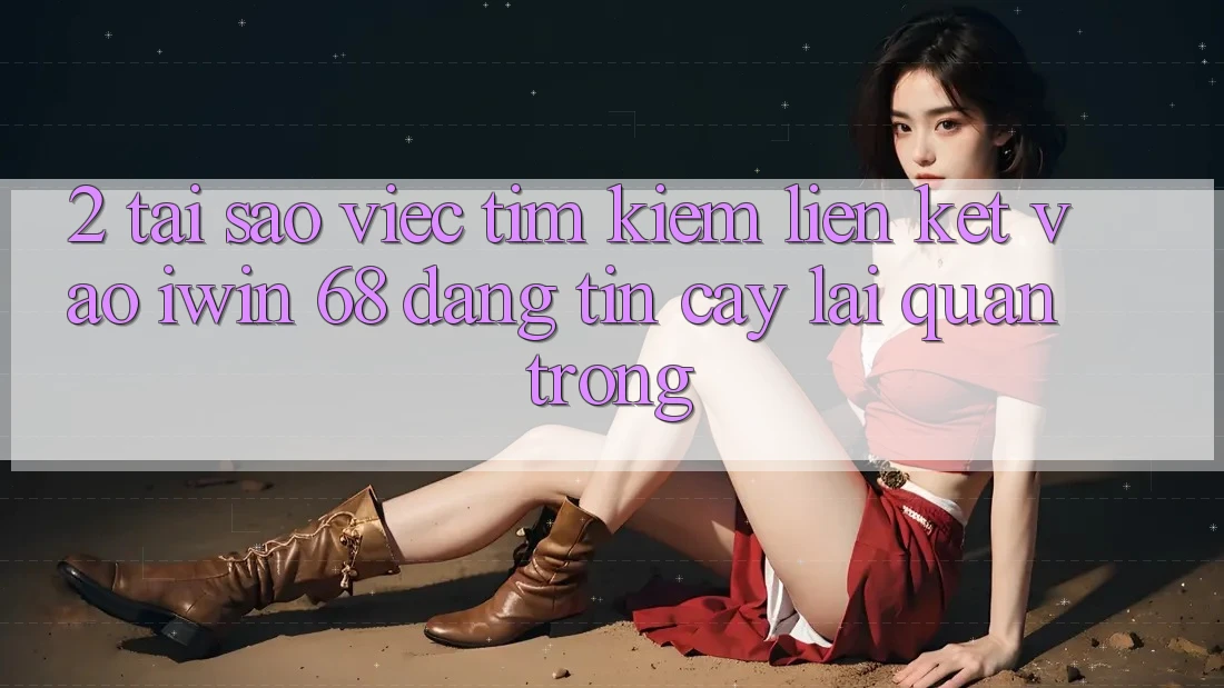 2. Tại Sao Việc Tìm kiếm Liên kết Vào iwin 68 Đáng tin cậy Lại Quan Trọng? 2. Tại Sao Việc Tìm kiếm Liên kết Vào iwin 68 Đáng tin cậy Lại Quan Trọng?
