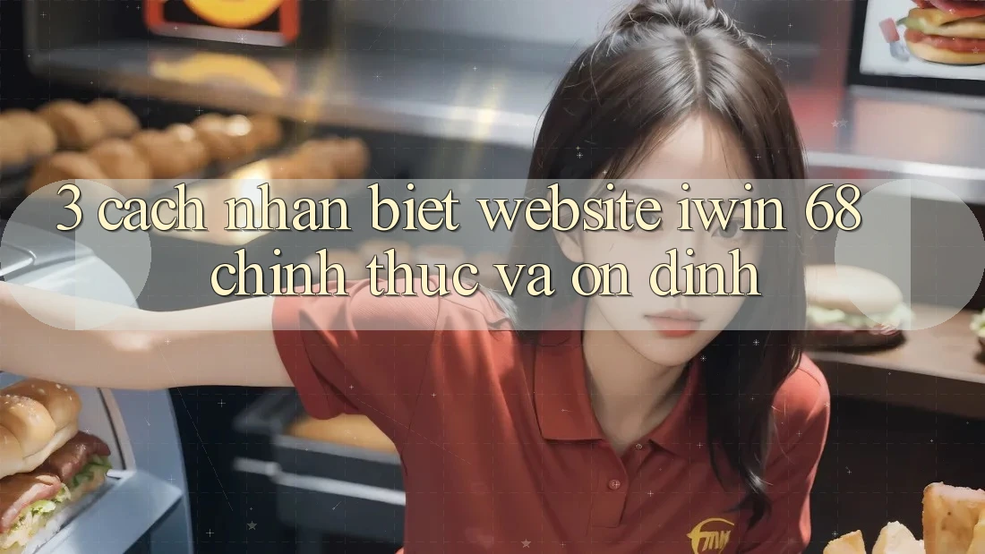 3. Cách Nhận Biết Website iwin 68 Chính Thức Và Ổn định 3. Cách Nhận Biết Website iwin 68 Chính Thức Và Ổn định