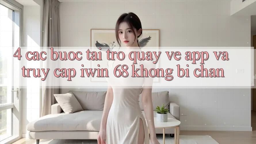 4. Các bước Tải trở quay về App Và Truy Cập iwin 68 Không Bị Chặn