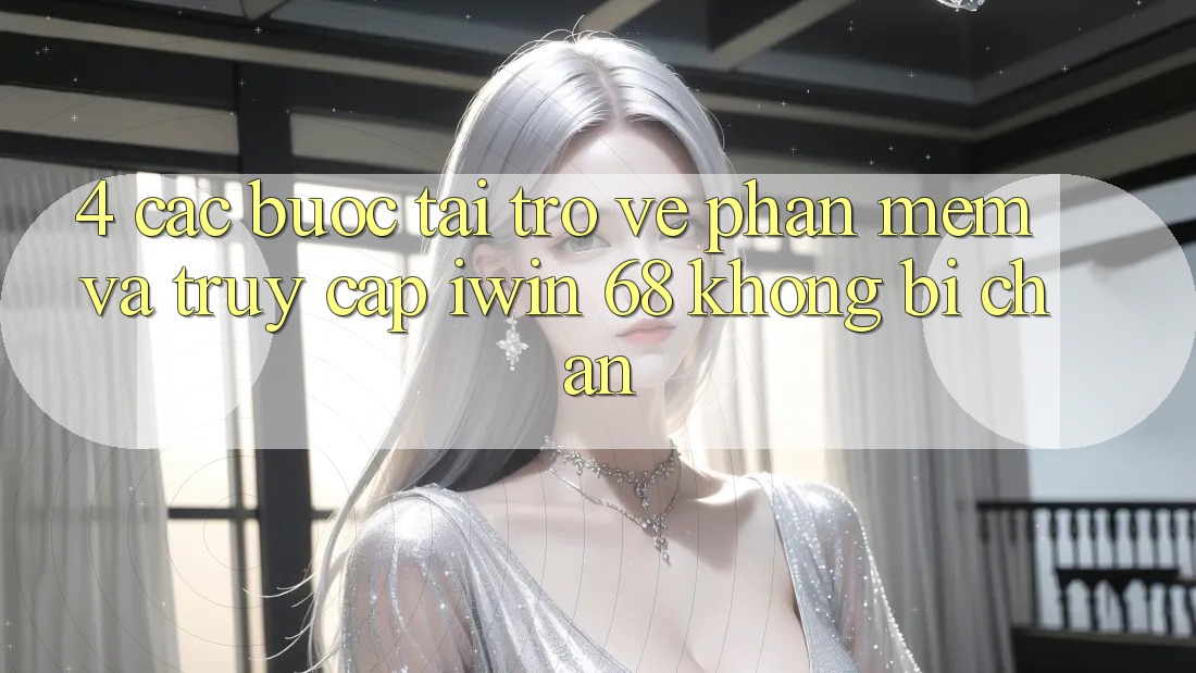 4. Các bước Tải trở về Phần mềm Và Truy Cập iwin 68 Không Bị Chặn
