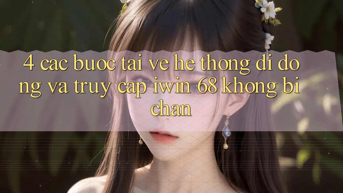 4. Các bước Tải về Hệ thống di động Và Truy Cập iwin 68 Không Bị Chặn 4. Các bước Tải về Hệ thống di động Và Truy Cập iwin 68 Không Bị Chặn