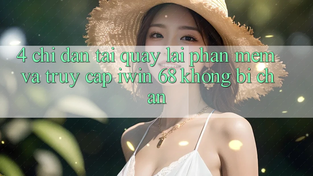 4. Chỉ dẫn Tải quay lại Phần mềm Và Truy Cập iwin 68 Không Bị Chặn