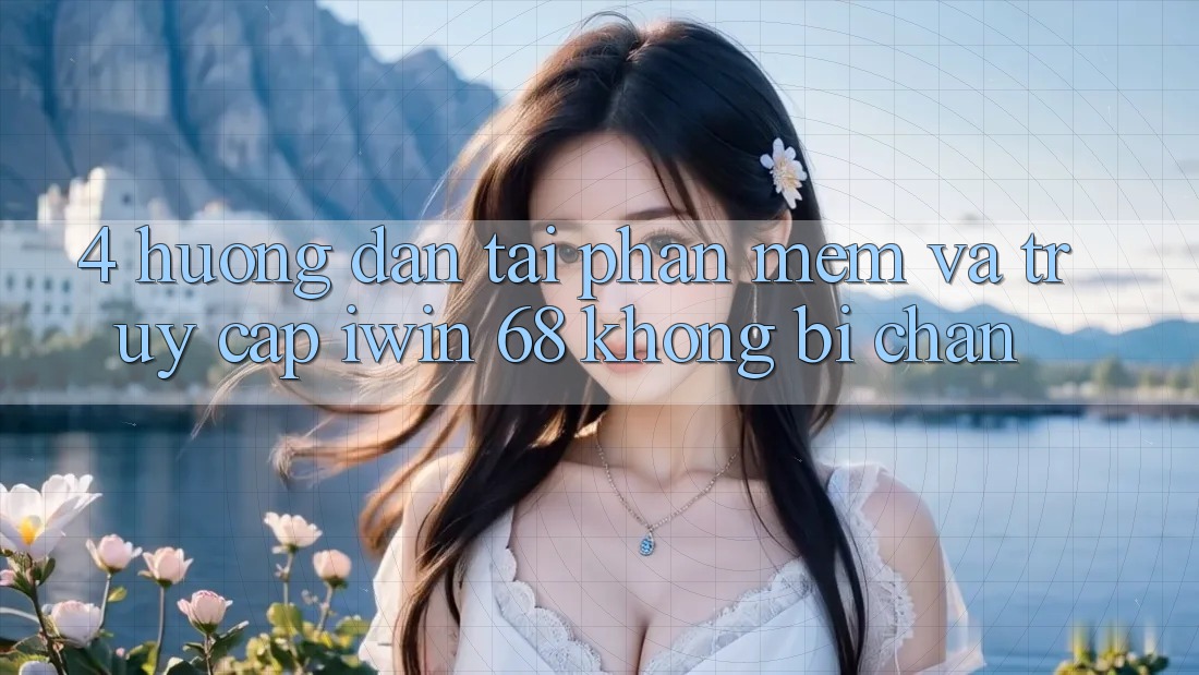 4. Hướng dẫn Tải Phần mềm Và Truy Cập iwin 68 Không Bị Chặn 4. Hướng dẫn Tải Phần mềm Và Truy Cập iwin 68 Không Bị Chặn