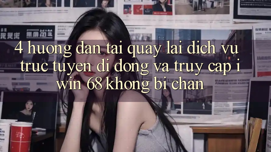 4. Hướng dẫn Tải quay lại Dịch vụ trực tuyến di động Và Truy Cập iwin 68 Không Bị Chặn 4. Hướng dẫn Tải quay lại Dịch vụ trực tuyến di động Và Truy Cập iwin 68 Không Bị Chặn