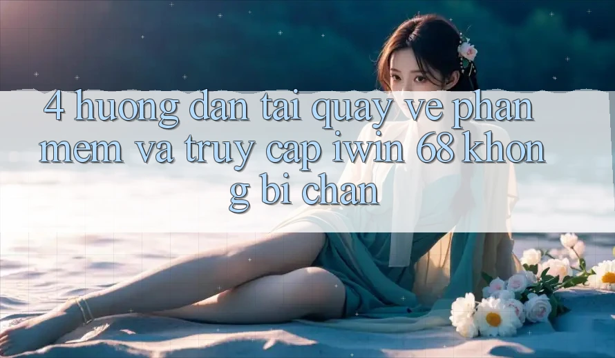 4. Hướng Dẫn Tải quay về Phần mềm Và Truy Cập iwin 68 Không Bị Chặn 4. Hướng Dẫn Tải quay về Phần mềm Và Truy Cập iwin 68 Không Bị Chặn