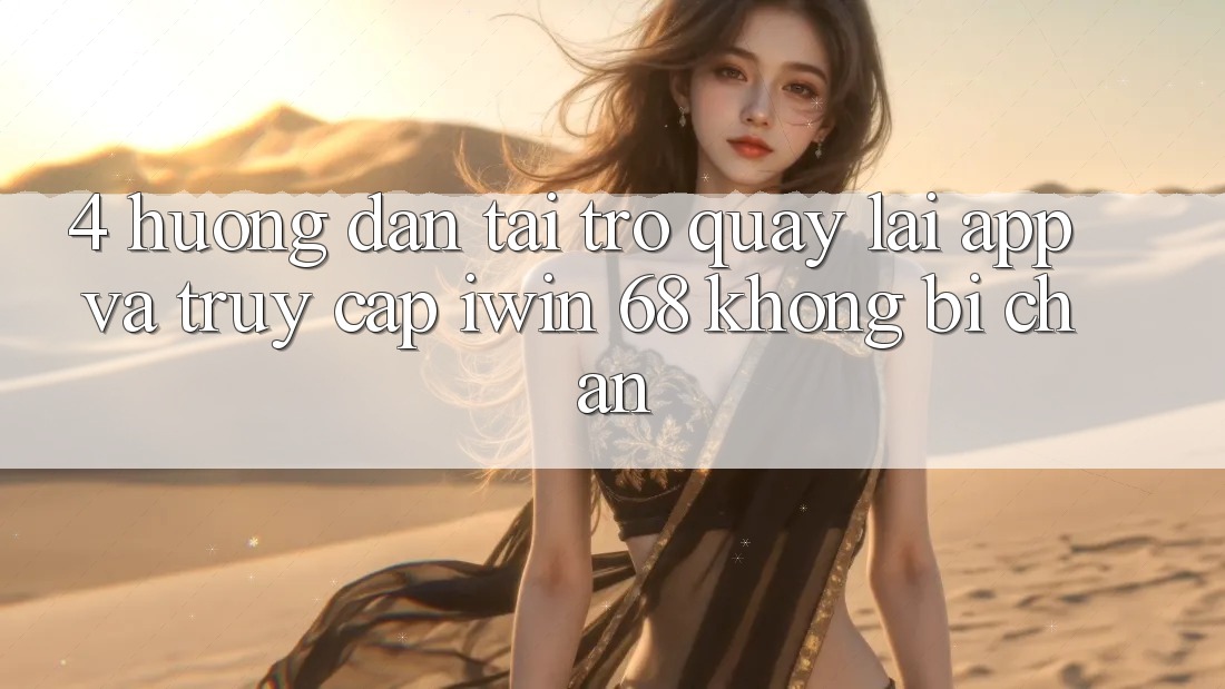 4. Hướng Dẫn Tải trở quay lại App Và Truy Cập iwin 68 Không Bị Chặn 4. Hướng Dẫn Tải trở quay lại App Và Truy Cập iwin 68 Không Bị Chặn