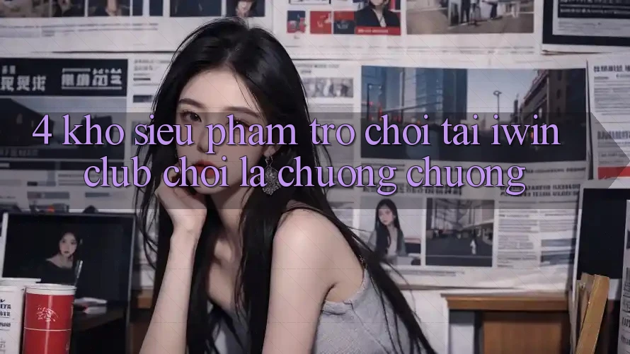 4. Kho Siêu Phẩm Trò chơi Tại iwin Club: Chơi Là Chuộng chuộng