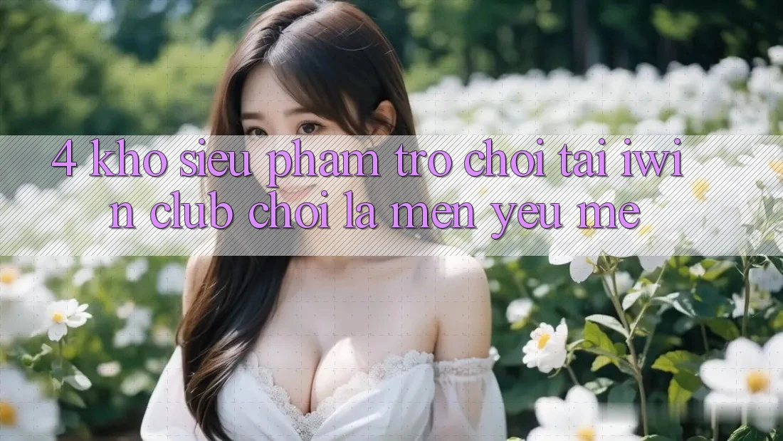 4. Kho Siêu Phẩm Trò chơi Tại iwin Club: Chơi Là Mến yêu mê 4. Kho Siêu Phẩm Trò chơi Tại iwin Club: Chơi Là Mến yêu mê