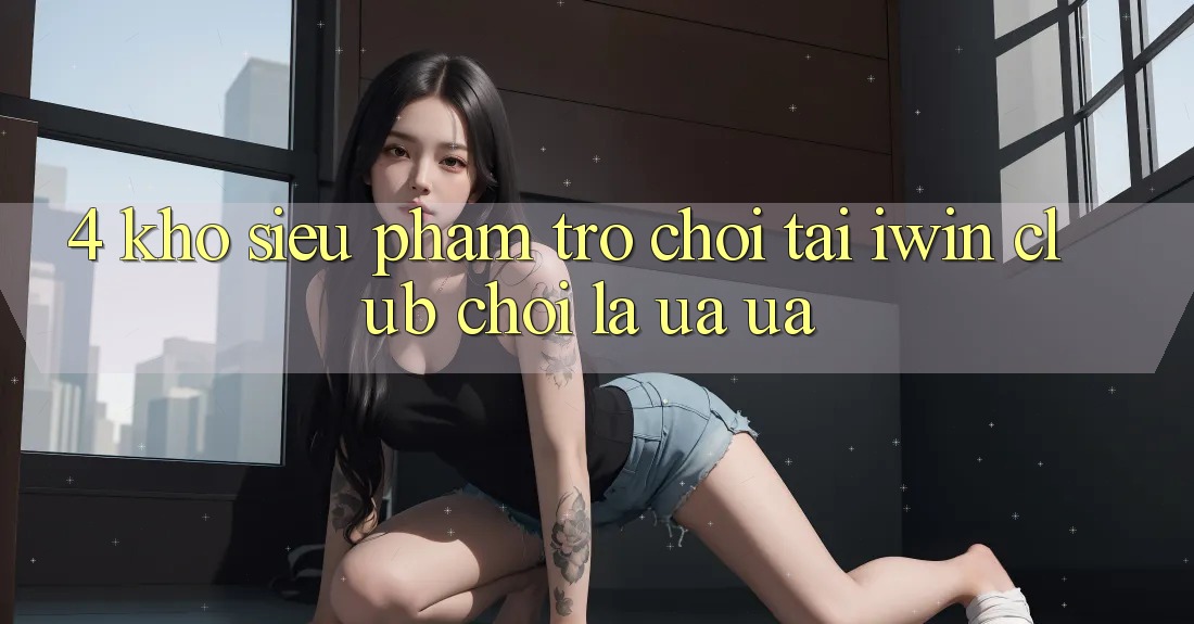 4. Kho Siêu Phẩm Trò chơi Tại iwin Club: Chơi Là Ưa ưa
