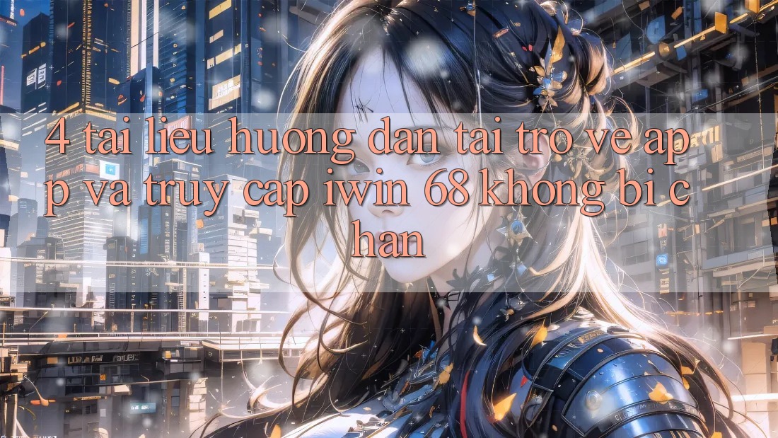 4. Tài liệu hướng dẫn Tải trở về App Và Truy Cập iwin 68 Không Bị Chặn 4. Tài liệu hướng dẫn Tải trở về App Và Truy Cập iwin 68 Không Bị Chặn