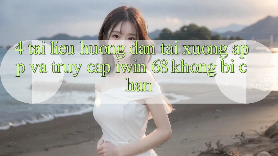 4. Tài liệu hướng dẫn Tải xuống App Và Truy Cập iwin 68 Không Bị Chặn 4. Tài liệu hướng dẫn Tải xuống App Và Truy Cập iwin 68 Không Bị Chặn