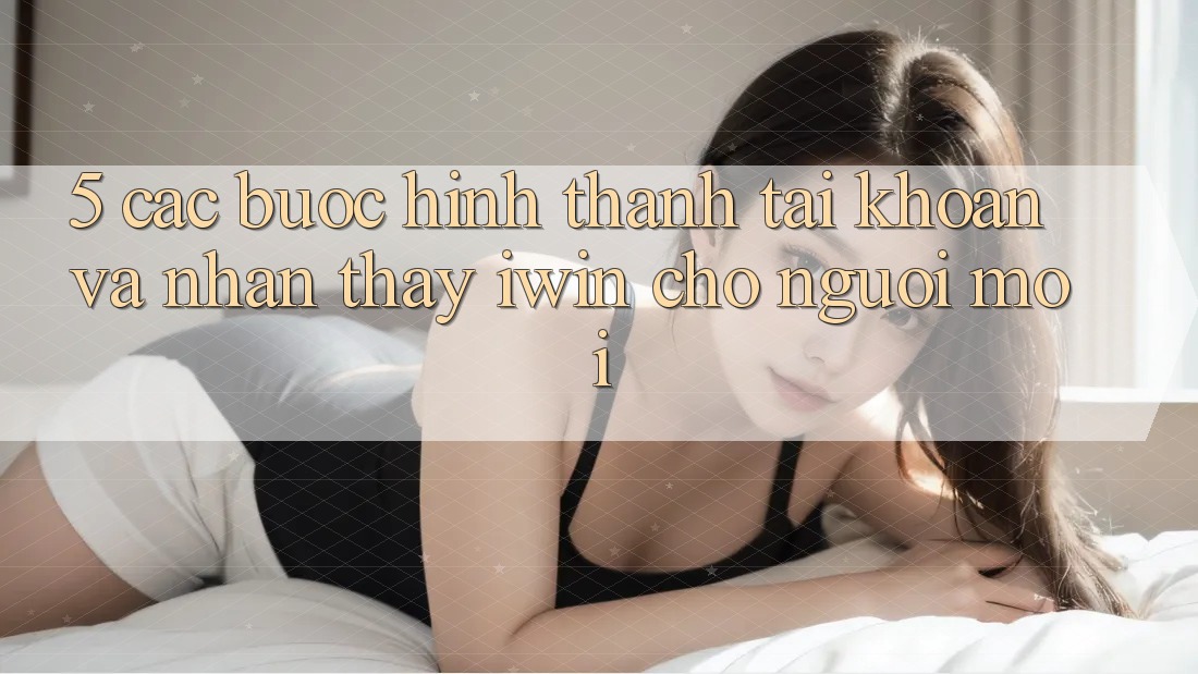 5. Các bước Hình thành tài khoản Và Nhận thấy iwin Cho Người Mới 5. Các bước Hình thành tài khoản Và Nhận thấy iwin Cho Người Mới