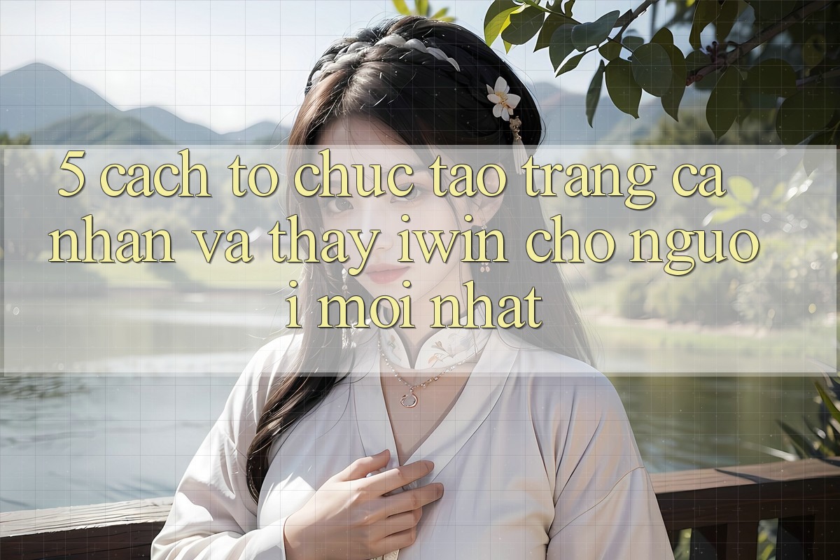 5. Cách tổ chức Tạo trang cá nhân Và Thấy iwin Cho Người Mới nhất