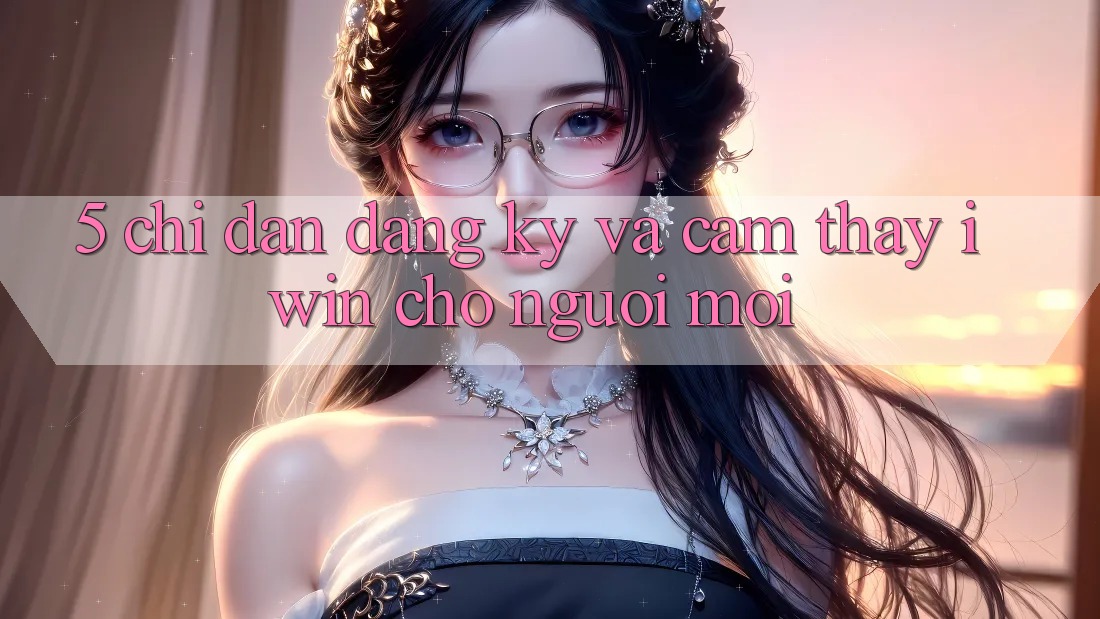 5. Chỉ dẫn Đăng Ký Và Cảm thấy iwin Cho Người Mới 5. Chỉ dẫn Đăng Ký Và Cảm thấy iwin Cho Người Mới