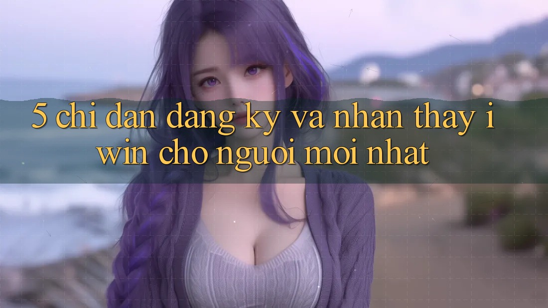 5. Chỉ dẫn Đăng Ký Và Nhận thấy iwin Cho Người Mới nhất 5. Chỉ dẫn Đăng Ký Và Nhận thấy iwin Cho Người Mới nhất
