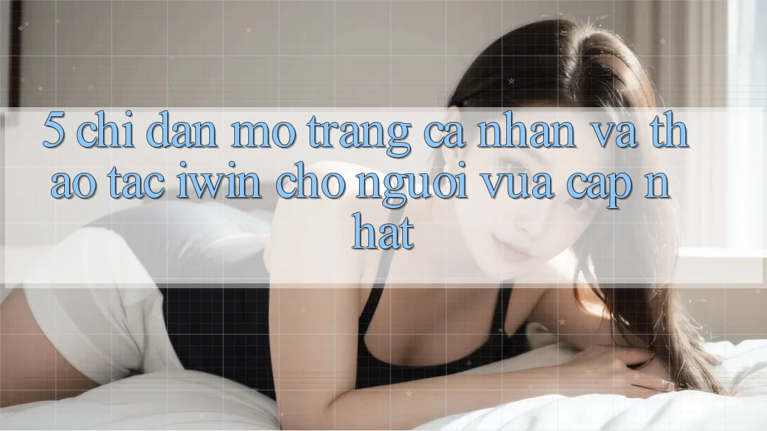 5. Chỉ dẫn Mở trang cá nhân Và Thao tác iwin Cho Người Vừa cập nhật
