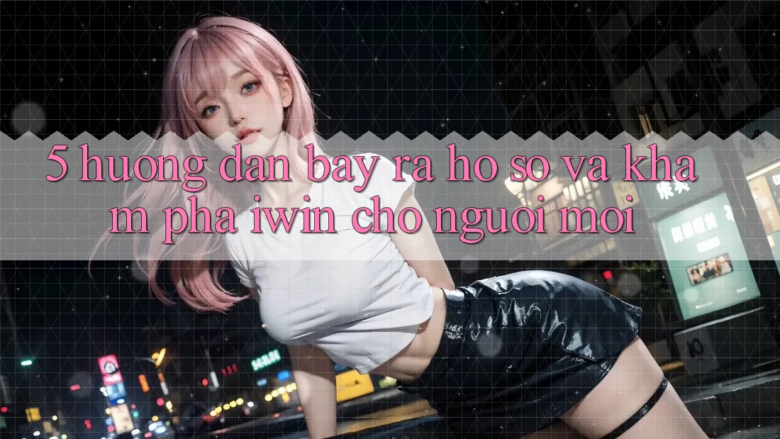 5. Hướng Dẫn Bày ra hồ sơ Và Khám phá iwin Cho Người Mới 5. Hướng Dẫn Bày ra hồ sơ Và Khám phá iwin Cho Người Mới