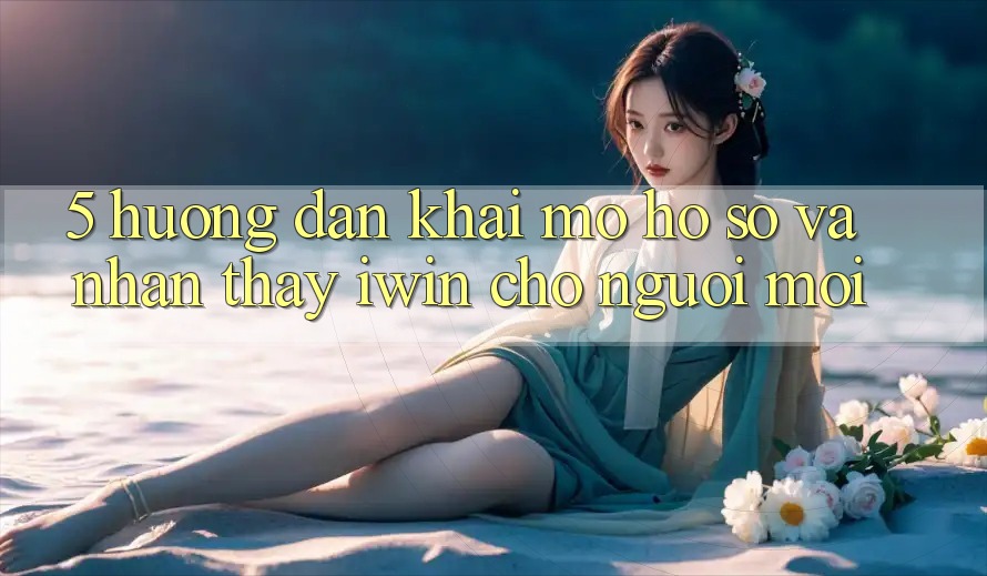 5. Hướng Dẫn Khai mở hồ sơ Và Nhận thấy iwin Cho Người Mới