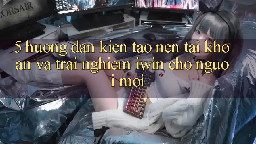 5. Hướng Dẫn Kiến tạo nên tài khoản Và Trải Nghiệm iwin Cho Người Mới 5. Hướng Dẫn Kiến tạo nên tài khoản Và Trải Nghiệm iwin Cho Người Mới