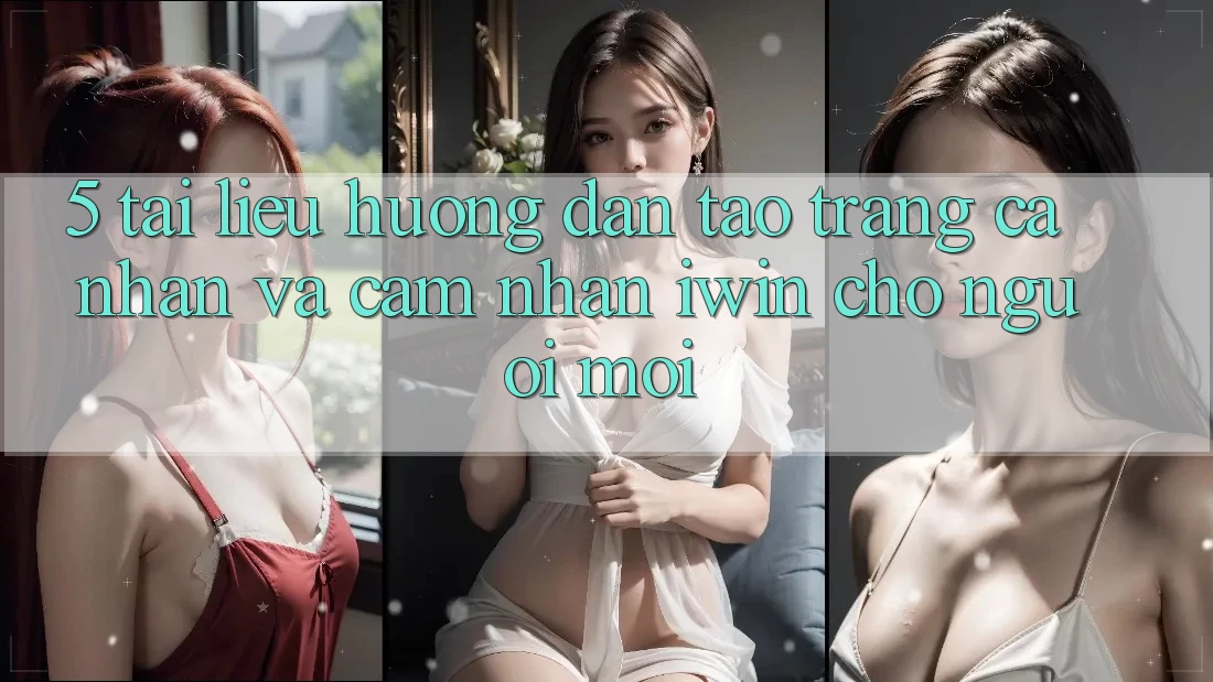 5. Tài liệu hướng dẫn Tạo trang cá nhân Và Cảm nhận iwin Cho Người Mới 5. Tài liệu hướng dẫn Tạo trang cá nhân Và Cảm nhận iwin Cho Người Mới