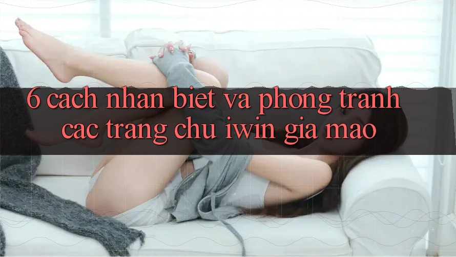 6. Cách Nhận Biết Và Phòng Tránh Các Trang chủ iwin Giả Mạo