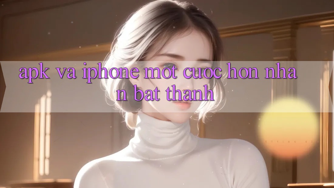 “APK” và iPhone: Một Cuộc Hôn Nhân… Bất Thành “APK” và iPhone: Một Cuộc Hôn Nhân… Bất Thành