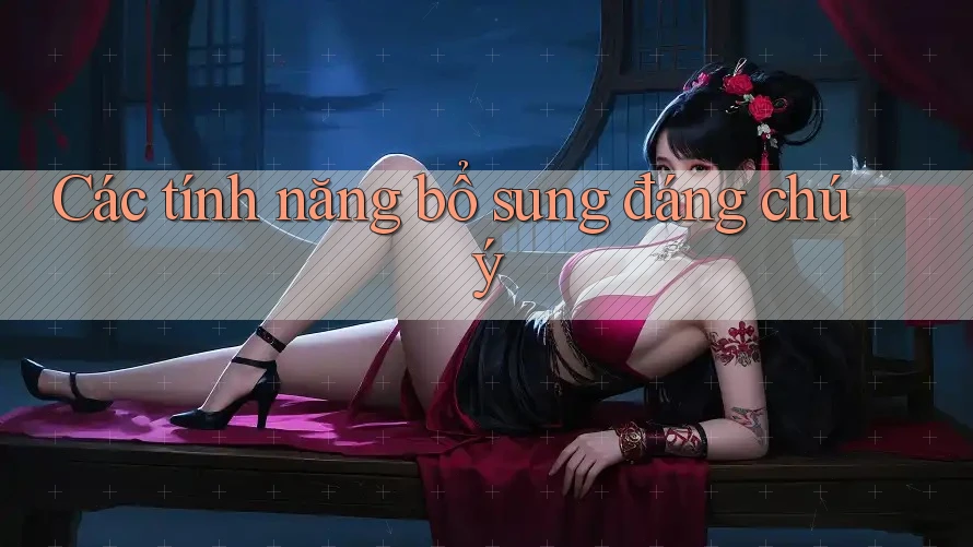 Các tính năng bổ sung đáng chú ý