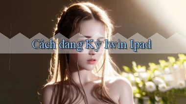 cách đăng ký iwin ipad