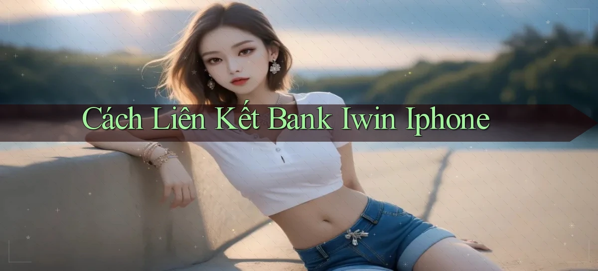 cách liên kết bank iwin iphone