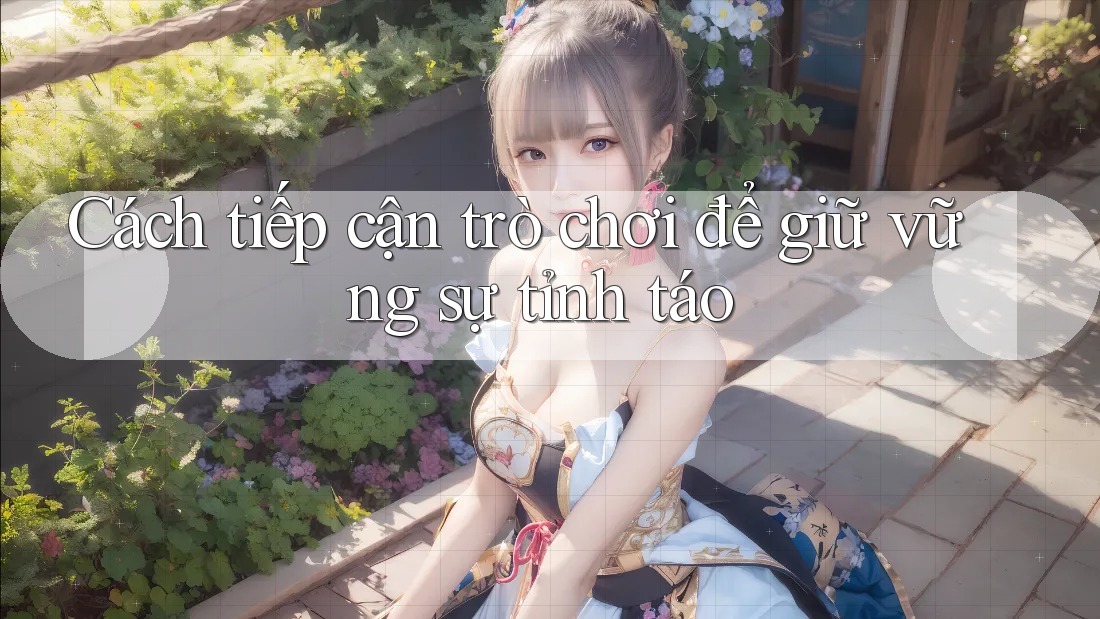 Cách tiếp cận trò chơi để giữ vững sự tỉnh táo