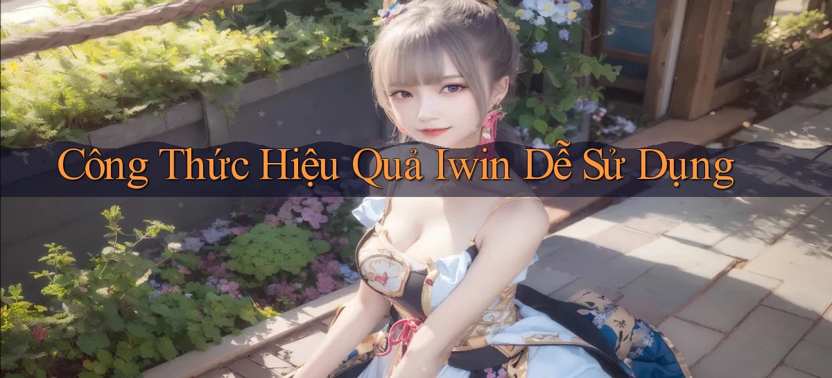 công thức hiệu quả iwin dễ sử dụng