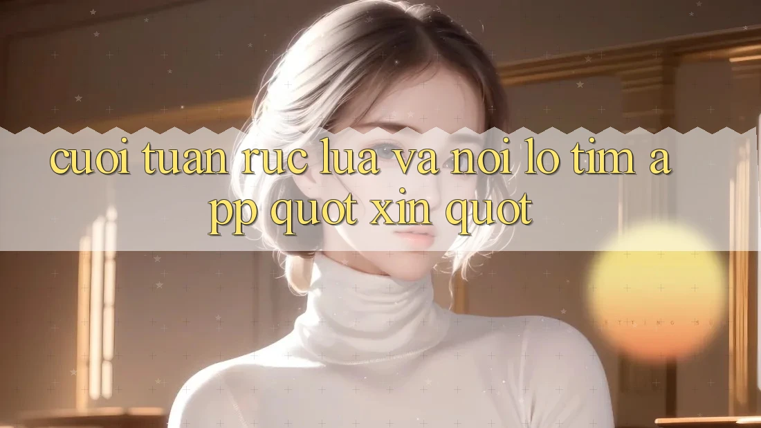Cuối tuần rực lửa và nỗi lo tìm app " xịn" Cuối tuần rực lửa và nỗi lo tìm app " xịn"