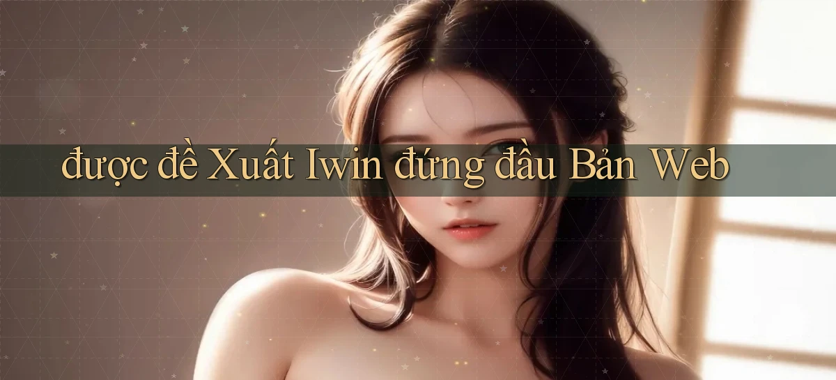 được đề xuất iwin đứng đầu bản web