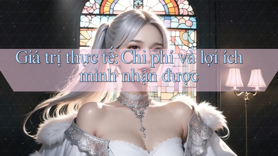 Giá trị thực tế: Chi phí và lợi ích mình nhận được