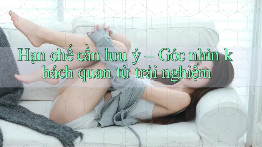 Hạn chế cần lưu ý – Góc nhìn khách quan từ trải nghiệm Hạn chế cần lưu ý – Góc nhìn khách quan từ trải nghiệm