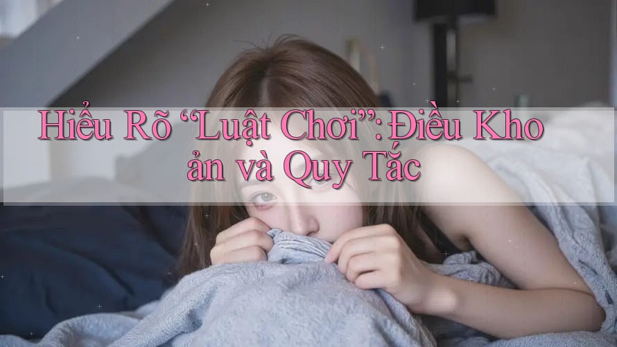 Hiểu Rõ “Luật Chơi”: Điều Khoản và Quy Tắc