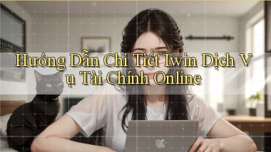 hướng dẫn chi tiết iwin dịch vụ tài chính online