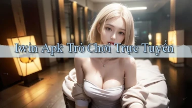 iwin apk trò chơi trực tuyến