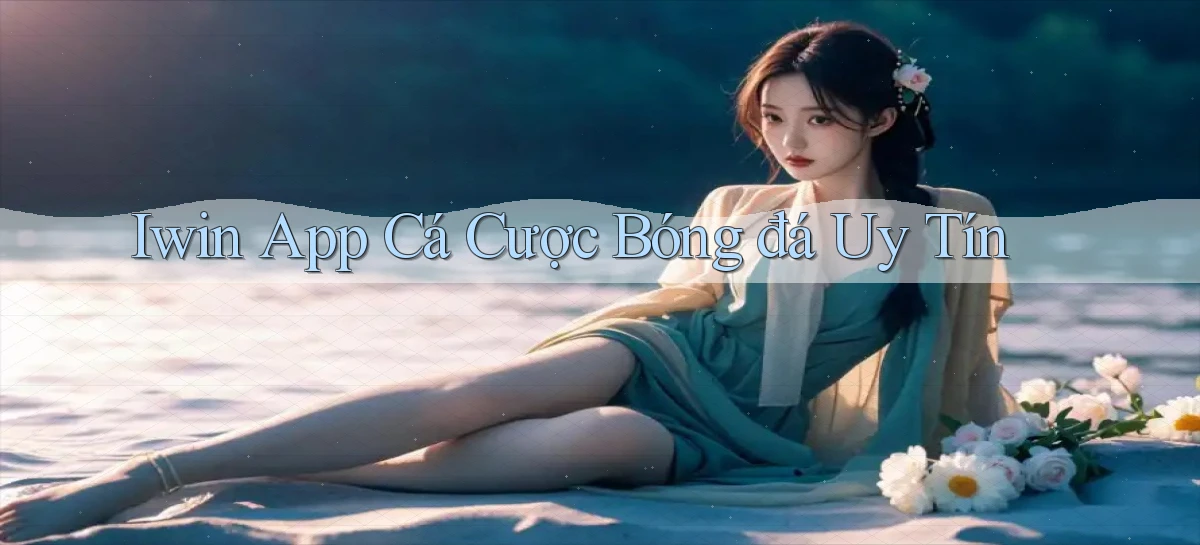 iwin app cá cược bóng đá uy tín