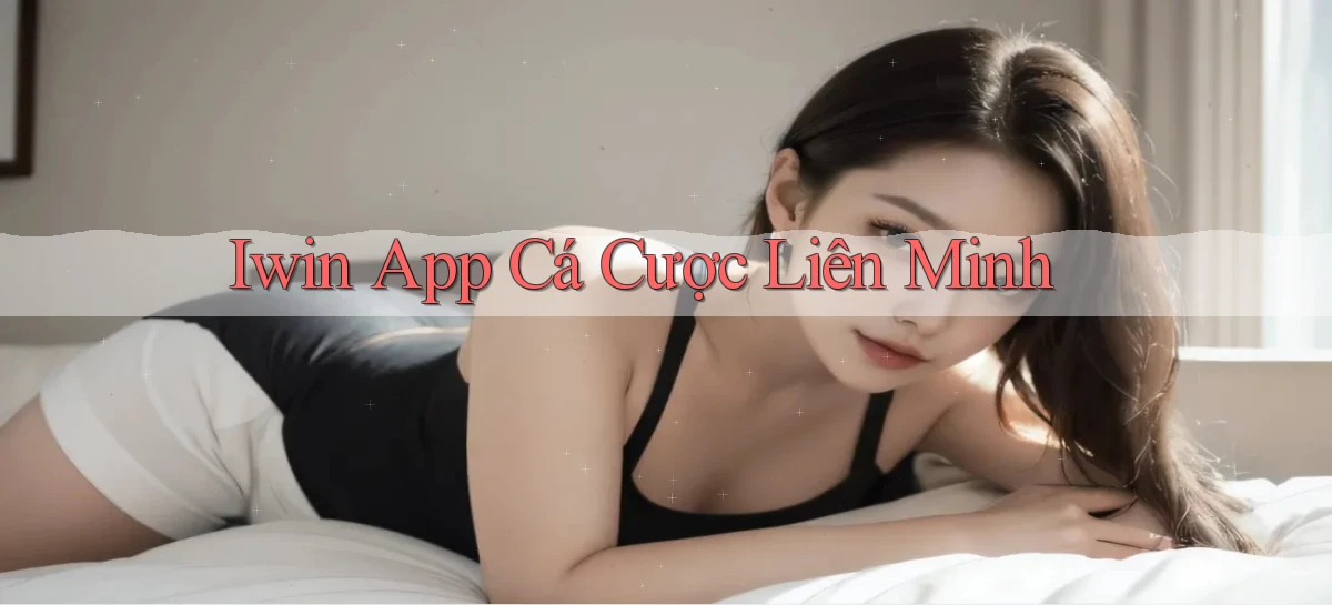 iwin app cá cược liên minh