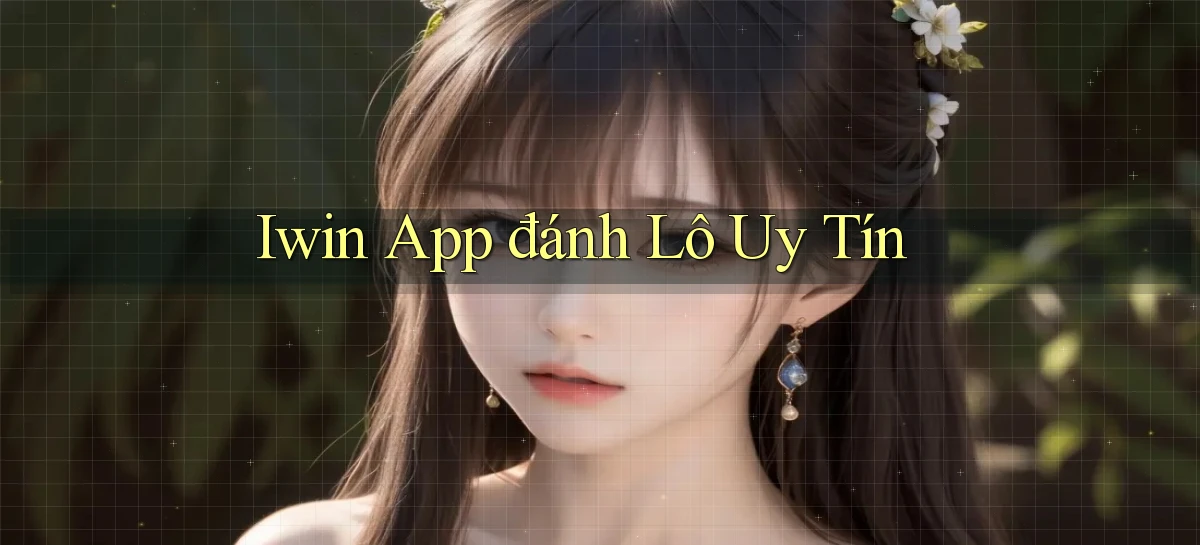 iwin app đánh lô uy tín